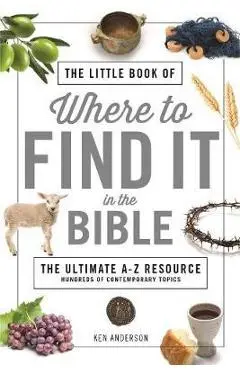 The Little Book of Where to Find It in the Bible - Ken Anderson