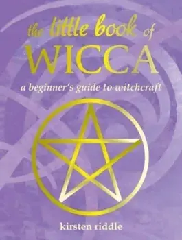 The Little Book of Wicca. A Beginner's Guide to Witchcraft, Hardback/Kirsten Riddle