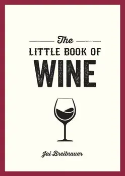 The Little Book of Wine. A Pocket Guide to the Wonderful World of Wine Tasting, History, Culture, Trivia and More, Paperback/Jai Breitnauer