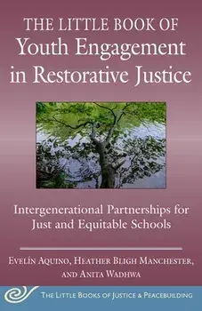 The Little Book of Youth Engagement in Restorative Justice: Intergenerational Partnerships for Just and Equitable Schools, Paperback/Evelín Aquino