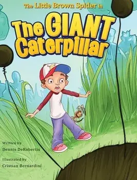 The Little Brown Spider in The Giant Caterpillar, Hardcover/Dennis Derobertis