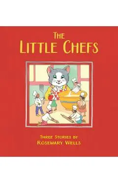 The Little Chefs - Rosemary Wells