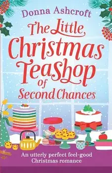 The Little Christmas Teashop of Second Chances: The Perfect Feel Good Christmas Romance, Paperback/Donna Ashcroft