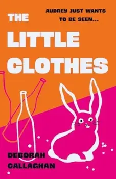 The Little Clothes, Hardback/Deborah Callaghan