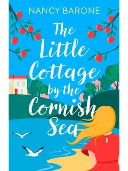 The Little Cottage by the Cornish Sea: Escape to Cornwall this summer with a brand new second-chances romance, Paperback/Nancy Barone