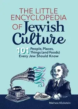 The Little Encyclopedia of Jewish Culture: 101 People, Places, Things (and Foods) Every Jew Should Know, Paperback/Mathew Klickstein