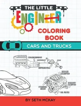 The Little Engineer Coloring Book - Cars and Trucks: Fun and Educational Cars Coloring Book for Preschool and Elementary Children, Paperback/Seth McKay