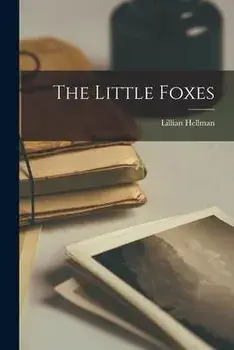 The Little Foxes, Paperback/Lillian 1905-1984 Hellman