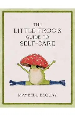 The Little Frog's Guide to Self-Care - Maybell Reiter