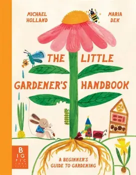 The Little Gardener's Handbook, Hardback/Michael Holland