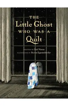 The Little Ghost Who Was a Quilt - Riel Nason