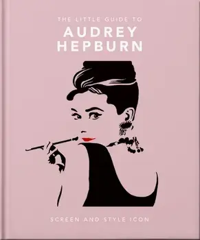 The Little Guide to Audrey Hepburn. Screen and Style Icon, Hardback/Orange Hippo!