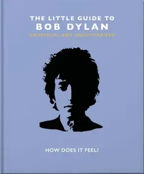 The Little Guide to Bob Dylan. How Does it Feel?, Hardback/Orange Hippo!