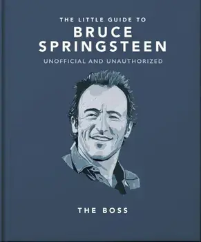 The Little Guide to Bruce Springsteen. The Boss, Hardback/Orange Hippo!