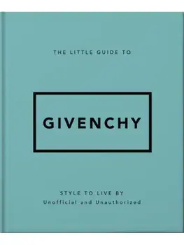 The Little Guide to Givenchy. Style to Live By, Hardback/OH