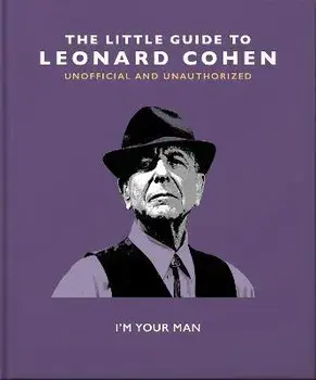 The Little Guide to Leonard Cohen. I'm Your Man, Hardback/Orange Hippo!