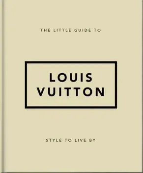 The Little Guide to Louis Vuitton. Style to Live By, Hardback/Orange Hippo!