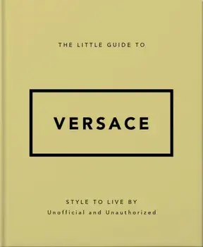 The Little Guide to Versace. Style to Live By, Hardback/Orange Hippo!