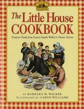 The Little House Cookbook: Frontier Foods from Laura Ingalls Wilder's Classic Stories, Paperback/Barbara M. Walker