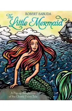 The Little Mermaid: A Pop-Up Adaptation of the Classic Fairy Tale - Robert Sabuda