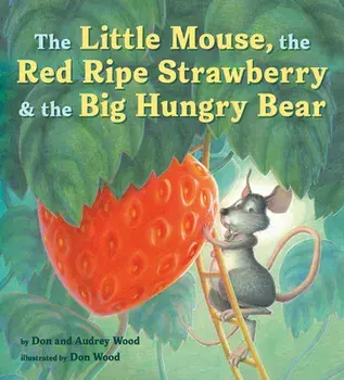 The Little Mouse, the Red Ripe Strawberry, and the Big Hungry Bear, Hardcover/Audrey Wood