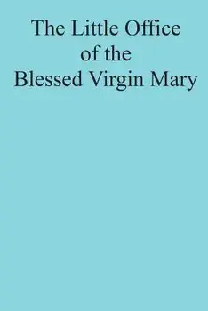 The Little Office of the Blessed Virgin Mary, Paperback/Catholic Church