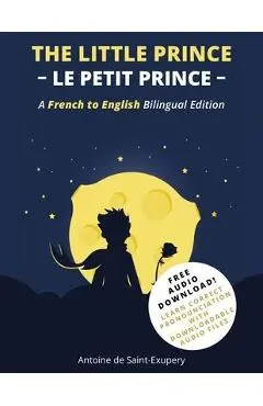 The Little Prince (Le Petit Prince): A French-English Bilingual Edition - Antoine De Saint-exupéry