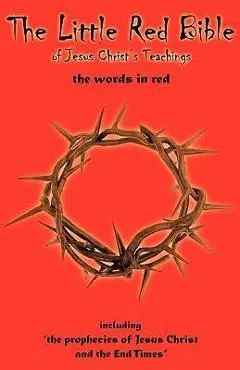 The Little Red Bible of Jesus Christ's Teachings - The Words in Red - William J. Sheehan