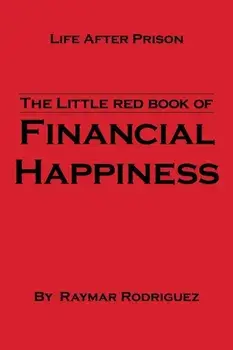 The Little Red Book of Financial Happiness: Life After Prison, Paperback/Raymar Rodriguez