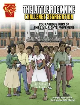 The Little Rock Nine Challenge Segregation: Courageous Kids of the Civil Rights Movement, Paperback/Myra Faye Turner