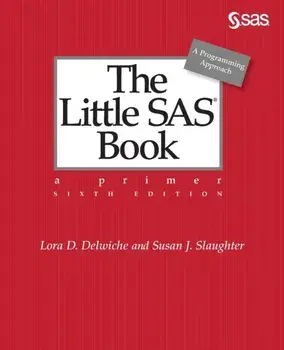The Little SAS Book: A Primer, Sixth Edition, Paperback/Lora D. Delwiche