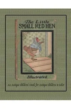 The Little Small Red Hen: An Antique Children's Book for Antique Children to Color - Isla W. Backus
