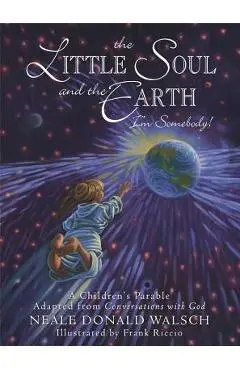 The Little Soul and the Earth: I'm Somebody! - Neale Donald Walsch