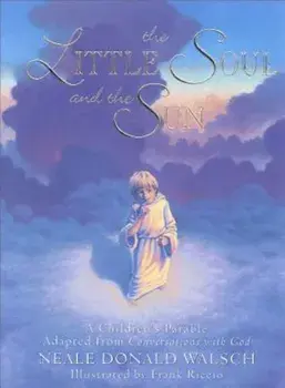 The Little Soul and the Sun: A Children's Parable Adapted from Conversations with God, Hardcover/Neale Donald Walsch