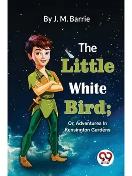 The Little White Bird; Or, Adventures In Kensington Gardens, Paperback/***