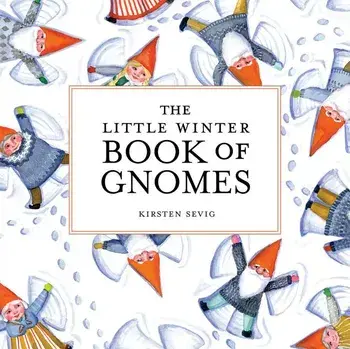The Little Winter Book of Gnomes, Hardcover/Kirsten Sevig