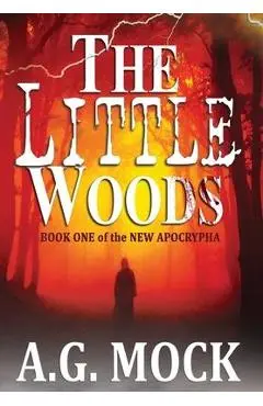 The Little Woods: Book One of the New Apocrypha - A. G. Mock