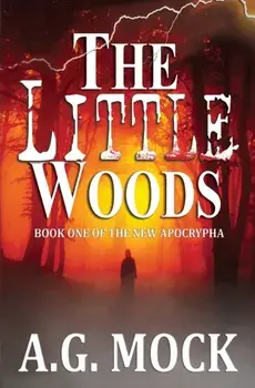 The Little Woods: Book One of the New Apocrypha, Paperback/A. G. Mock