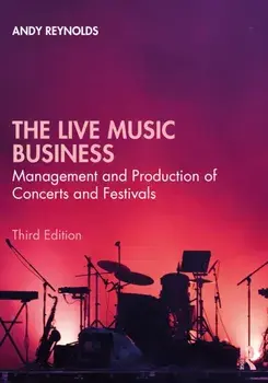 The Live Music Business. Management and Production of Concerts and Festivals, 3 New edition, Paperback/Andy Reynolds
