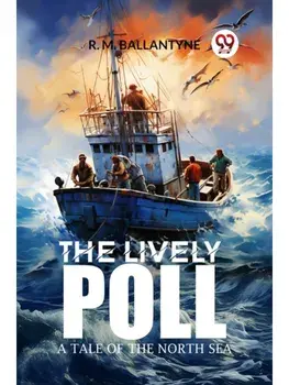 The Lively Poll A Tale of the North Sea, Paperback/***