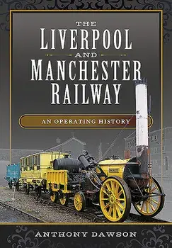 The Liverpool and Manchester Railway: An Operating History, Hardcover/Anthony Dawson