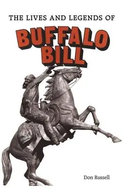 The Lives and Legends of Buffalo Bill: Native Peoples and Cattle Ranching in the American West - Don Russell