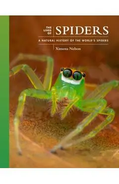 The Lives of Spiders: A Natural History of the World's Spiders - Ximena Nelson