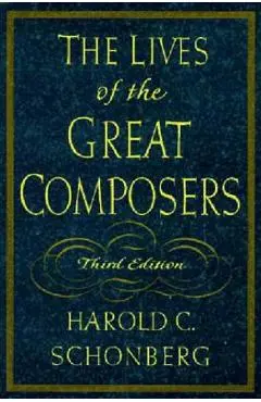 The Lives of the Great Composers - Harold C. Schonberg