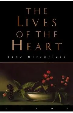 The Lives of the Heart: Poems - Jane Hirshfield