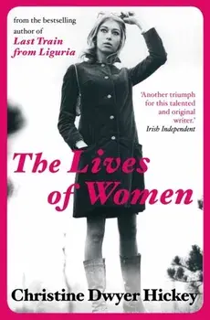 The Lives of Women. Main, Paperback/Christine Dwyer (Author) Hickey