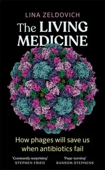 The Living Medicine. The remarkable history of a life-saving cure and how it will rescue us when antibiotics fail, Paperback/Lina Zeldovich