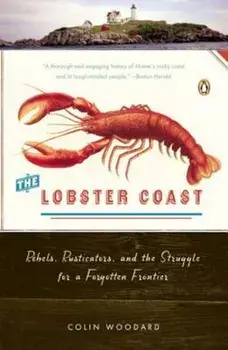 The Lobster Coast: Rebels, Rusticators, and the Struggle for a Forgotten Frontier, Paperback/Colin Woodard