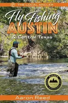 The Local Angler Fly Fishing Austin & Central Texas, Paperback/Aaron Reed