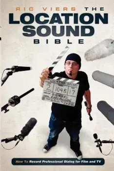 The Location Sound Bible: How to Record Professional Dialog for Film and TV, Paperback/Ric Viers